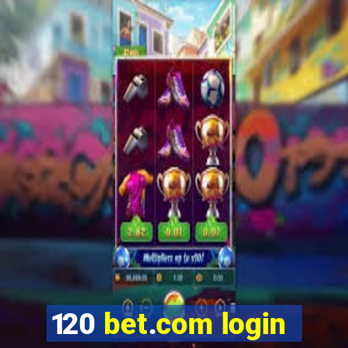 120 bet.com login